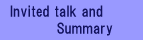 Invited talk and Summary