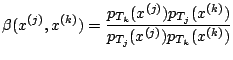 $\displaystyle \beta(x^{(j)},x^{(k)}) = \frac{p_{T_k}(x^{(j)}) p_{T_j}(x^{(k)})} {p_{T_j}(x^{(j)}) p_{T_k}(x^{(k)})}$