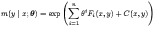 $\displaystyle m(y\mid x;\boldsymbol{\theta}) = \exp\left(\sum_{i=1}^n \theta^i F_i(x,y)+C(x,y)\right)$