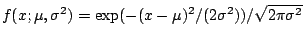 $f(x;\mu,\sigma^2)
=\exp(-(x-\mu)^2/(2\sigma^2))/\sqrt{2\pi\sigma^2}$