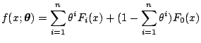 $\displaystyle f(x;\boldsymbol{\theta})=\sum_{i=1}^n \theta^i F_i(x)+ (1-\sum_{i=1}^n\theta^i) F_0(x)$