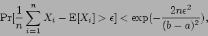 \begin{displaymath}
\mbox{Pr}[{1\over n} \sum_{i=1}^n X_i - \mbox{E}[X_i] > \epsilon] <
\exp(-{2n\epsilon^2\over(b-a)^2}),
\end{displaymath}
