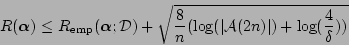 \begin{displaymath}
R(\mbox{\boldmath$\alpha$}) \le R_{\rm emp}(\mbox{\boldmath...
...\over n}
(\log(\vert{\cal A}(2n)\vert)+\log({4\over\delta}))}
\end{displaymath}