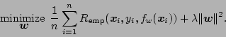 \begin{displaymath}
\mathop{\mbox{minimize }}_{\mbox{\boldmath$w$}} {1\over n}\...
...x{\boldmath$x$}_i)) + \lambda \Vert\mbox{\boldmath$w$}\Vert^2.
\end{displaymath}