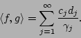 \begin{displaymath}
\langle f,g\rangle = \sum_{j=1}^\infty {c_j d_j\over \gamma_j}.
\end{displaymath}