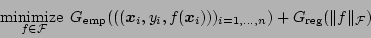 \begin{displaymath}
\mathop{\mbox{minimize }}_{f\in\cal F}
G_{\rm emp}(((\mbox...
...$}_i)))_{i=1,\ldots,n}) +
G_{\rm reg}(\Vert f\Vert _{\cal F})
\end{displaymath}