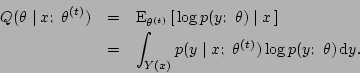 \begin{eqnarray*}
Q(\theta\mid x;\ \theta\tth ) &=& {\rm E}_{\theta\tth }\left[...
...t_{Y(x)} p(y\mid x;\ \theta\tth ) \log
p(y;\ \theta)\,{\rm d}y.
\end{eqnarray*}