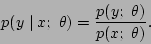 \begin{displaymath}p(y\mid x;\ \theta) = {p(y;\ \theta)\over p(x;\ \theta)}. \end{displaymath}