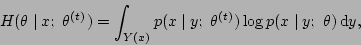 \begin{displaymath}H(\theta\mid x;\ \theta\tth ) = \int_{Y(x)} p(x\mid y;\ \theta\tth )
\log p(x\mid y;\ \theta)\,{\rm d}y, \end{displaymath}