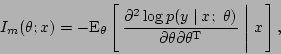 \begin{displaymath}
I_m(\theta; x) = -{\rm E}_{\theta}\left[\,{\partial^2\log p...
...
\partial\theta\partial\theta^{\rm T}}\Biggm\vert x\,\right],
\end{displaymath}