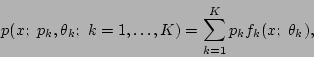 \begin{displaymath}
p(x;\ p_k, \theta_k; \ k=1,\ldots,K) = \sum_{k=1}^K p_k f_k(x;\
\theta_k),
\end{displaymath}