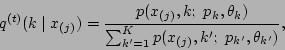 \begin{displaymath}
q\tth (k\mid x_{(j)}) = {p(x_{(j)}, k;\ p_{k}, \theta_{k})\over \sum_{k'=1}^K
p(x_{(j)}, k';\ p_{k'}, \theta_{k'})},
\end{displaymath}