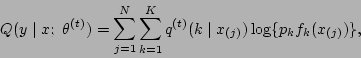 \begin{displaymath}
Q(y\mid x;\ \theta\tth ) = \sum_{j=1}^N\sum_{k=1}^K q\tth (k\mid x_{(j)})
\log \{p_{k} f_{k}(x_{(j)})\},
\end{displaymath}
