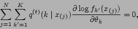 \begin{displaymath}
\sum_{j=1}^N\sum_{k'=1}^K q\tth (k\mid x_{(j)}) {\partial \log
f_{k'}(x_{(j)})\over\partial\theta_k} = 0,
\end{displaymath}