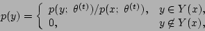 \begin{displaymath}
p(y) = \left\{\begin{array}{ll} p(y;\ \theta\tth )/p(x;\ \t...
... ),
& y\in Y(x),\\
0, & y \not\in Y(x),
\end{array}\right.
\end{displaymath}