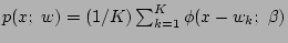 $p(x;\ w)=(1/K)\sum_{k=1}^K \phi(x-w_k;\ \beta)$