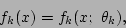 \begin{displaymath}
f_k(x) = f_k(x;\ \theta_k),
\end{displaymath}