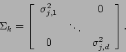 \begin{displaymath}
\Sigma_k = \left[\begin{array}{ccc}\sigma^2_{j,1}&&0\\
&\ddots&\\ 0&&\sigma^2_{j,d}\end{array}\right].
\end{displaymath}