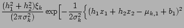 $\displaystyle {(h_1^2+h_2^2)\xi_k \over(2\pi\sigma_k^2)}
\exp\Bigl[-{1\over2\sigma_k^2}\Bigl
\{(h_1x_1+h_2x_2-\mu_{k,1}+b_1)^2$
