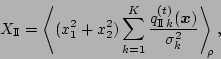 \begin{displaymath}
X_{\rm I\!I}= \left\langle(x_1^2+x_2^2)\sum_{k=1}^K{q_{{\rm ...
...(\mbox{\boldmath$x$})\over\sigma_k^2}\right\rangle_{\!\!\rho},
\end{displaymath}