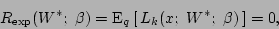 \begin{displaymath}
R_{\rm exp}(W^*;\ \beta) =
{\rm E}_{q}\left[\,L_k(x;\ W^*;\ \beta)\,\right] = 0,
\end{displaymath}