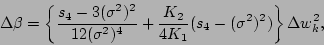 \begin{displaymath}
\Delta\beta = \left\{{s_4-3(\sigma^2)^2\over12(\sigma^2)^4}+
{K_2\over4K_1}(s_4-(\sigma^2)^2)\right\}\Delta w_k^2,
\end{displaymath}