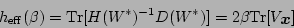 \begin{displaymath}
h_{\rm eff}(\beta) = {\rm Tr}[H(W^*)^{-1}D(W^*)] =
2\beta{\rm Tr}[V_{\mbox{\boldmath$x$}}]
\end{displaymath}