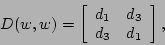 \begin{displaymath}
D(w,w) = \left[
\begin{array}{cc}
d_1 & d_3 \\
d_3 & d_1
\end{array}\right],
\end{displaymath}