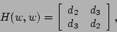 \begin{displaymath}
H(w,w) = \left[
\begin{array}{cc}
d_2 & d_3 \\
d_3 & d_2
\end{array}\right],
\end{displaymath}