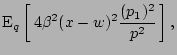 $\displaystyle {\rm E}_{q}\left[\,4\beta^2(x-w)^2{(p_1)^2\over p^2}\,\right],$