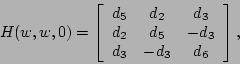 \begin{displaymath}
H(w,w,0) = \left[
\begin{array}{ccc}
d_5 & d_2 & d_3 \\
d_2 & d_5 & -d_3 \\
d_3 & -d_3 & d_6
\end{array}\right],
\end{displaymath}