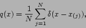 \begin{displaymath}
q(x) = {1\over N}\sum_{j=1}^N \delta(x - x_{(j)}),
\end{displaymath}
