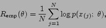 \begin{displaymath}
R_{\rm emp}(\theta) = {1\over N}\sum_{j=1}^N \log p(x_{(j)};\ \theta),
\end{displaymath}