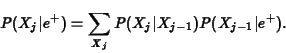 \begin{displaymath}
P(X_j\vert e^+) = \sum_{X_{j}} P(X_{j}\vert X_{j-1})P(X_{j-1}\vert e^+).
\end{displaymath}
