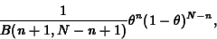 \begin{displaymath}
\frac{1}{B(n+1,N-n+1)} \theta^{n}(1-\theta)^{N-n},
\end{displaymath}