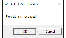 This figure shows the question window saying Field data is not saved. It has OK and Cancel buttons.